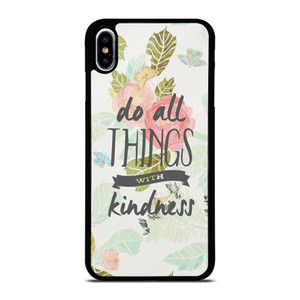 DO ALL THINGS WITH KINDNESS QUOTE iPhone XS Max Case Cover DO ALL THINGS WITH KINDNESS QUOTE iPhone XS Max Case Cover