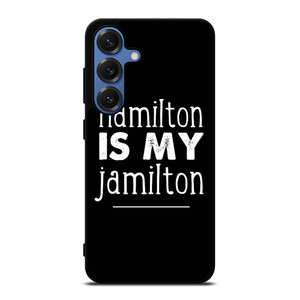 HAMILTON IS MY JAMILTON Samsung Galaxy S25 Case Cover