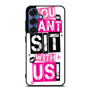 YOU CAN'T SIT WITH US Samsung Galaxy S25 Case Cover