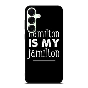 HAMILTON IS MY JAMILTON Samsung Galaxy S25 Plus Case Cover