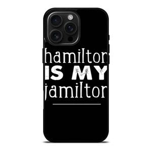HAMILTON IS MY JAMILTON iPhone 16 Pro Max Case Cover