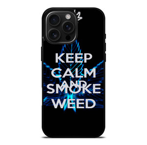 KEEP CALM AND SMOKE WEED iPhone 16 Pro Max Case Cover