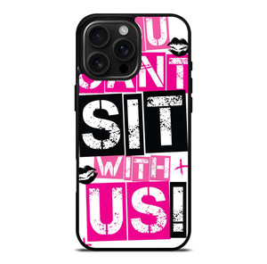 YOU CAN'T SIT WITH US iPhone 16 Pro Max Case Cover