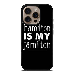 HAMILTON IS MY JAMILTON iPhone 16 Pro Case Cover