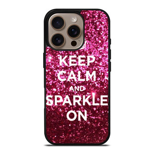 KEEP CALM AND SPARKLE ON iPhone 16 Pro Case Cover