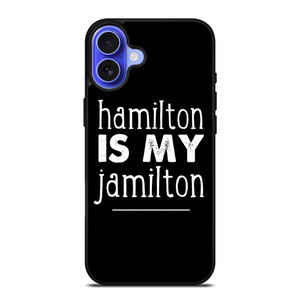 HAMILTON IS MY JAMILTON iPhone 16 Plus Case Cover