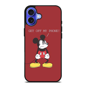MICKEY MOUSE GET OFF MY PHONE iPhone 16 Plus Case Cover