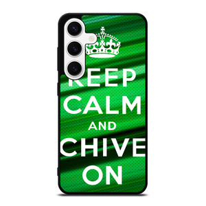 KEEP CALM AND CHIVE ON Samsung Galaxy S24 Case Cover