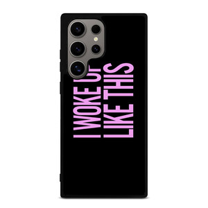 I WOKE UP LIKE THIS 2 Samsung Galaxy S24 Ultra Case Cover