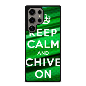 KEEP CALM AND CHIVE ON Samsung Galaxy S24 Ultra Case Cover