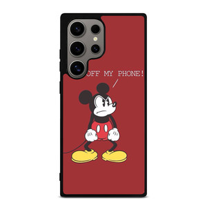 MICKEY MOUSE GET OFF MY PHONE Samsung Galaxy S24 Ultra Case Cover