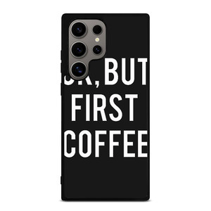 OK BUT FIRST COFFEE Samsung Galaxy S24 Ultra Case Cover