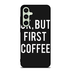 OK BUT FIRST COFFEE Samsung Galaxy S24 FE Case Cover