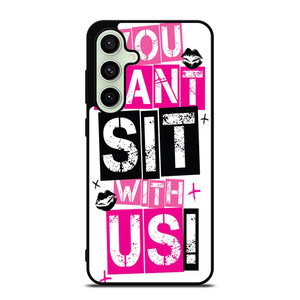 YOU CAN'T SIT WITH US Samsung Galaxy S24 FE Case Cover