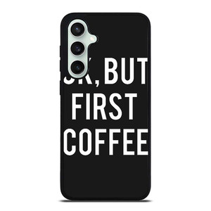 OK BUT FIRST COFFEE Samsung Galaxy S23 FE Case Cover