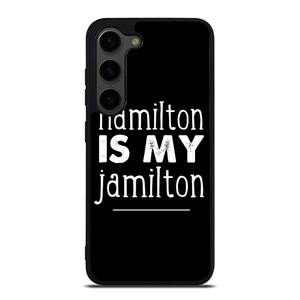 HAMILTON IS MY JAMILTON Samsung Galaxy S23 Plus Case Cover