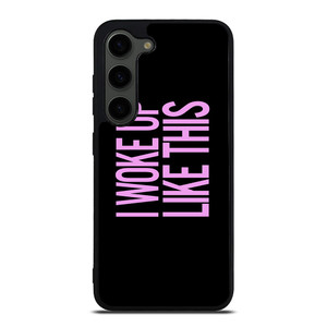 I WOKE UP LIKE THIS 2 Samsung Galaxy S23 Plus Case Cover