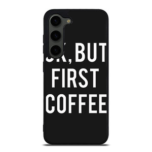 OK BUT FIRST COFFEE Samsung Galaxy S23 Plus Case Cover