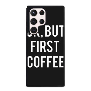 OK BUT FIRST COFFEE Samsung Galaxy S23 Ultra Case Cover