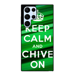 KEEP CALM AND CHIVE ON Samsung Galaxy S22 Ultra Case Cover