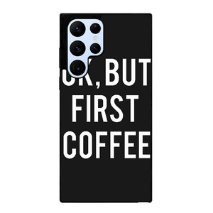 OK BUT FIRST COFFEE Samsung Galaxy S22 Ultra Case Cover
