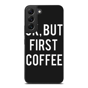 OK BUT FIRST COFFEE Samsung Galaxy S22 Plus Case Cover