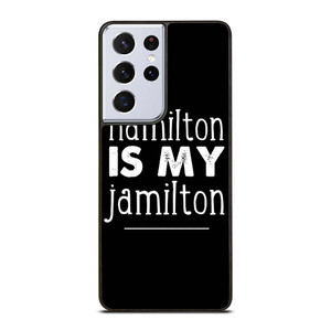 HAMILTON IS MY JAMILTON Samsung Galaxy S21 Ultra Case Cover