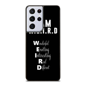 I AM WEIRD QUOTE Samsung Galaxy S21 Ultra Case Cover