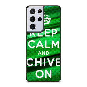KEEP CALM AND CHIVE ON Samsung Galaxy S21 Ultra Case Cover