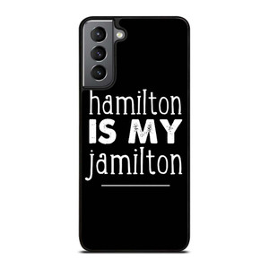 HAMILTON IS MY JAMILTON Samsung Galaxy S21 Plus Case Cover