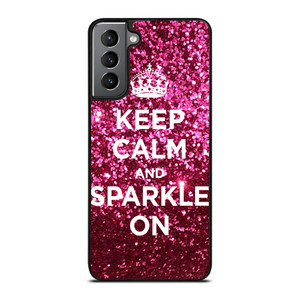 KEEP CALM AND SPARKLE ON Samsung Galaxy S21 Plus Case Cover