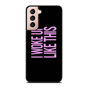 I WOKE UP LIKE THIS 2 Samsung Galaxy S21 Case Cover