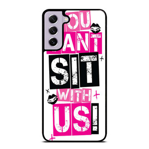 YOU CAN'T SIT WITH US Samsung Galaxy S21 FE Case Cover