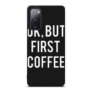 OK BUT FIRST COFFEE Samsung Galaxy S20 FE Case Cover
