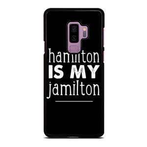 HAMILTON IS MY JAMILTON Samsung Galaxy S9 Plus Case Cover