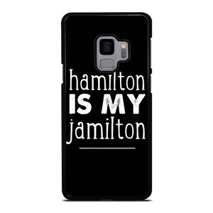 HAMILTON IS MY JAMILTON Samsung Galaxy S9 Case Cover