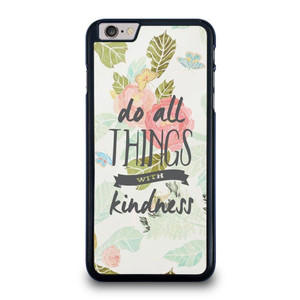 DO ALL THINGS WITH KINDNESS QUOTE iPhone 6 / 6S Plus Case Cover DO ALL THINGS WITH KINDNESS QUOTE iPhone 6 / 6S Plus Case Cover