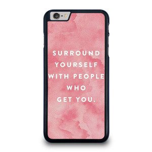 SURROUND YOURSELFWITH PEOPLE QUOTE iPhone 6 / 6S Plus Case Cover SURROUND YOURSELFWITH PEOPLE QUOTE iPhone 6 / 6S Plus Case Cover