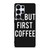OK BUT FIRST COFFEE Samsung Galaxy S25 Ultra Case Cover