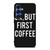 OK BUT FIRST COFFEE Samsung Galaxy S25 Case Cover