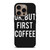 OK BUT FIRST COFFEE iPhone 16 Pro Case Cover
