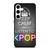 KEEP CALM AND LISTEN KPOP Samsung Galaxy S24 Case Cover