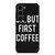 OK BUT FIRST COFFEE Samsung Galaxy S23 Plus Case Cover