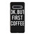 OK BUT FIRST COFFEE Samsung Galaxy S10 Case Cover
