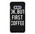 OK BUT FIRST COFFEE Samsung Galaxy S10e Case Cover