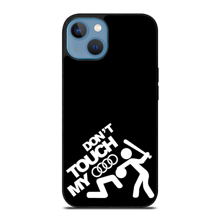 DONT TOUCH MY AUDI iPhone 13 Case Cover
