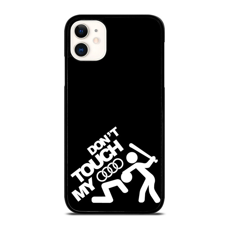 DONT TOUCH MY AUDI iPhone 11 Case Cover