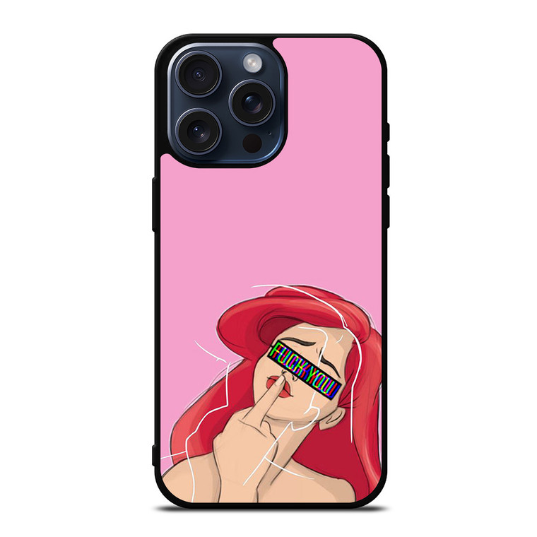 ARIEL THE LITTLE MERMAID FUCK YOU iPhone 15 Pro Max Case Cover