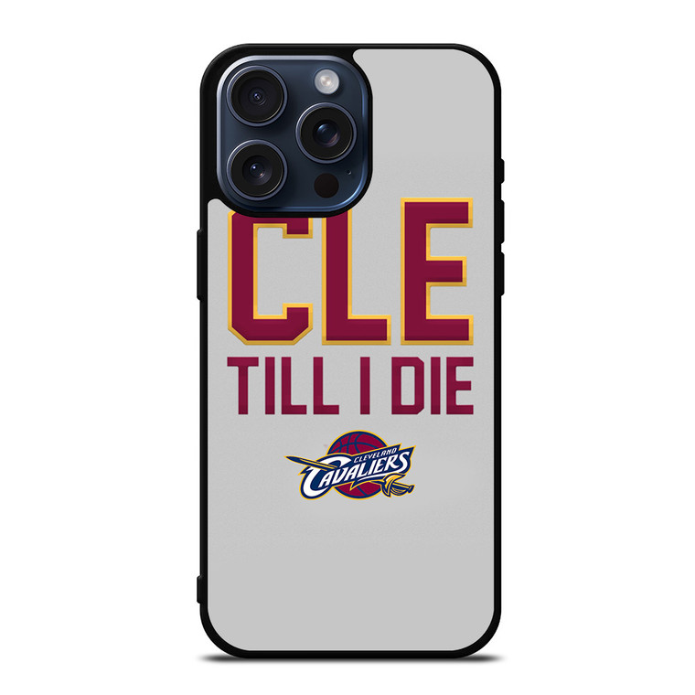 CLEVELAND CAVALIERS TILL I DIE iPhone 15 Pro Max Case Cover