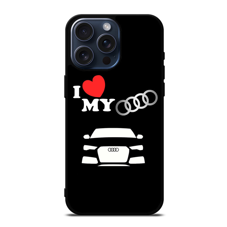I LOVE MY AUDI iPhone 15 Pro Max Case Cover